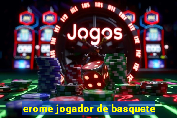 erome jogador de basquete